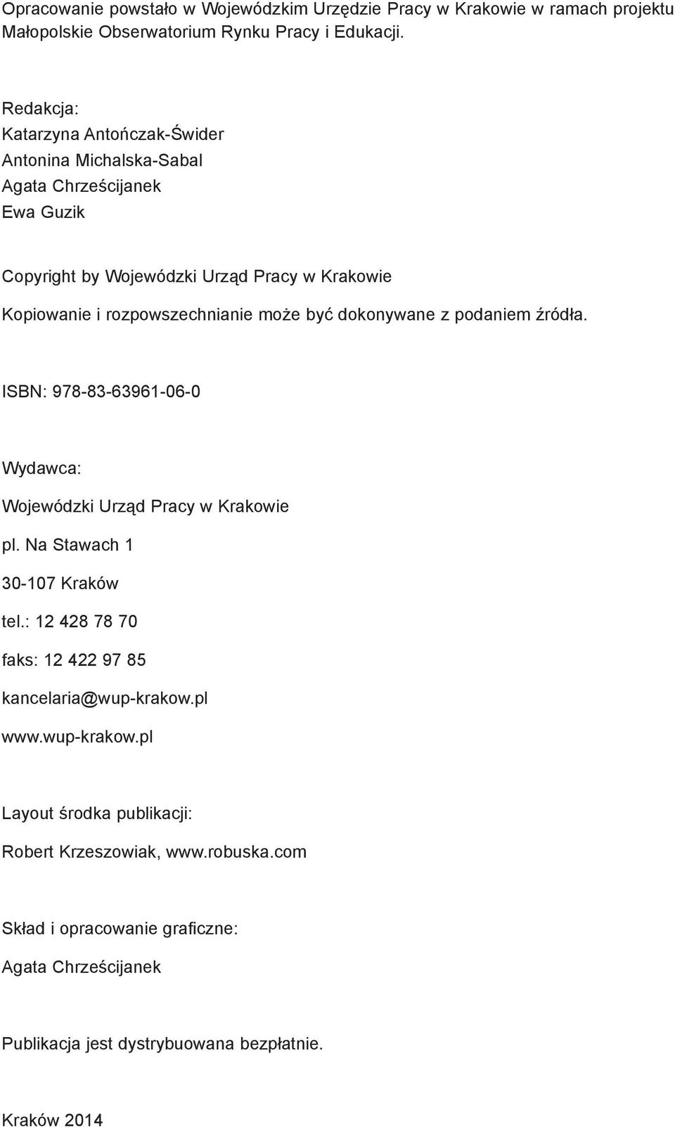 może być dokonywane z podaniem źródła. ISBN: 978-83-63961-06-0 Wydawca: Wojewódzki Urząd Pracy w Krakowie pl. Na Stawach 1 30-107 Kraków tel.