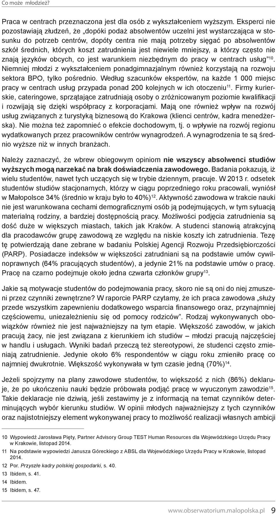 koszt zatrudnienia jest niewiele mniejszy, a którzy często nie znają języków obcych, co jest warunkiem niezbędnym do pracy w centrach usług 10.