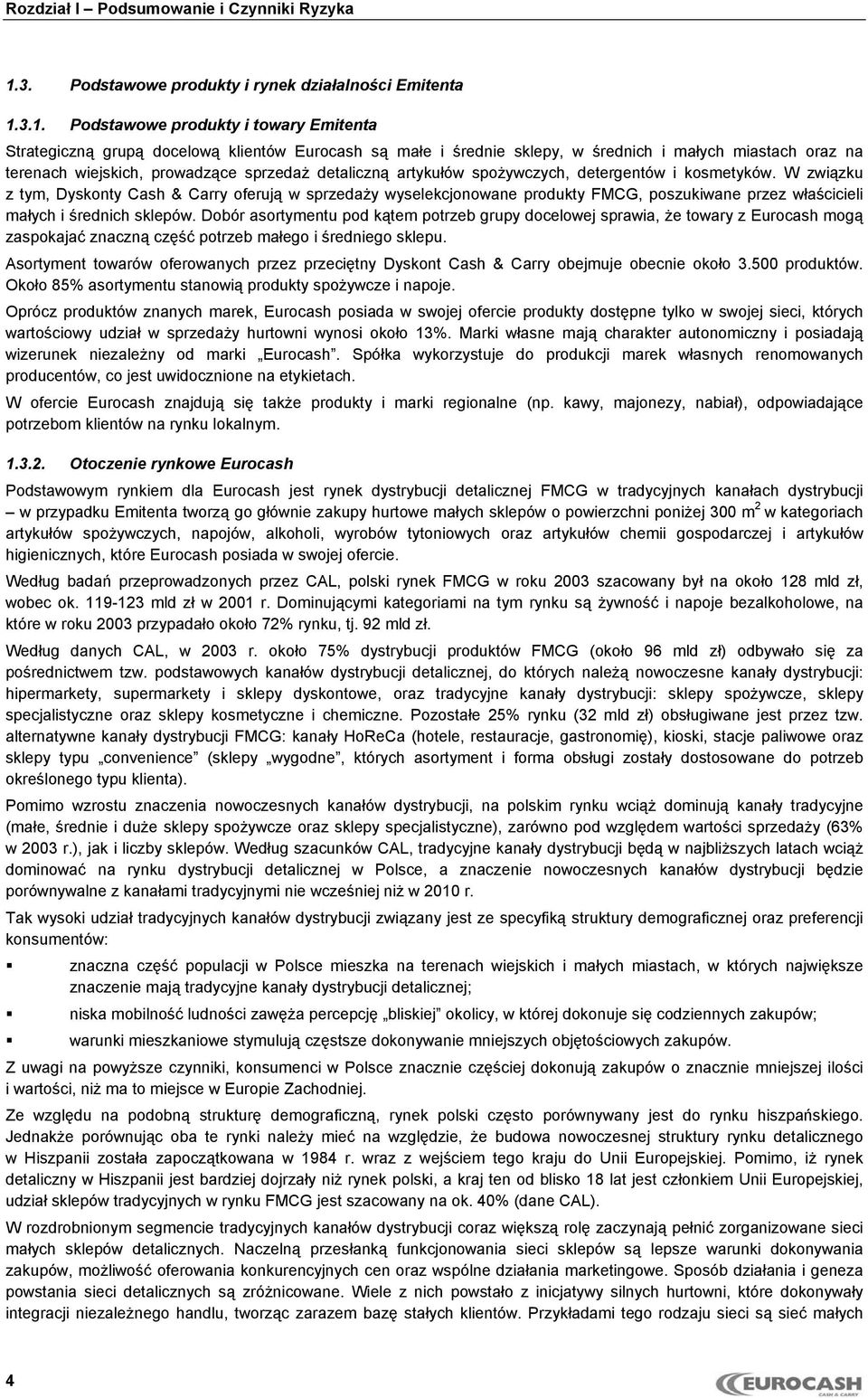 W związku z tym, Dyskonty Cash & Carry oferują w sprzedaży wyselekcjonowane produkty FMCG, poszukiwane przez właścicieli małych i średnich sklepów.