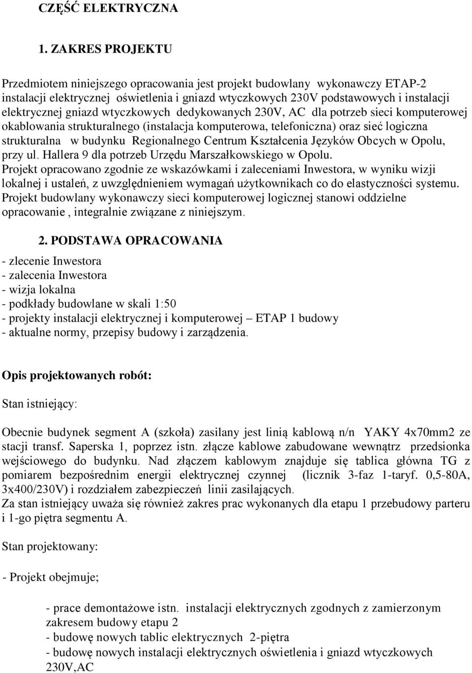 gniazd wtyczkowych dedykowanych 230V, AC dla potrzeb sieci komputerowej okablowania strukturalnego (instalacja komputerowa, telefoniczna) oraz sieć logiczna strukturalna w budynku Regionalnego