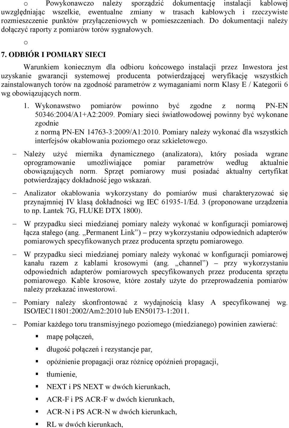 ODBIÓR I POMIARY SIECI Warunkiem koniecznym dla odbioru końcowego instalacji przez Inwestora jest uzyskanie gwarancji systemowej producenta potwierdzającej weryfikację wszystkich zainstalowanych