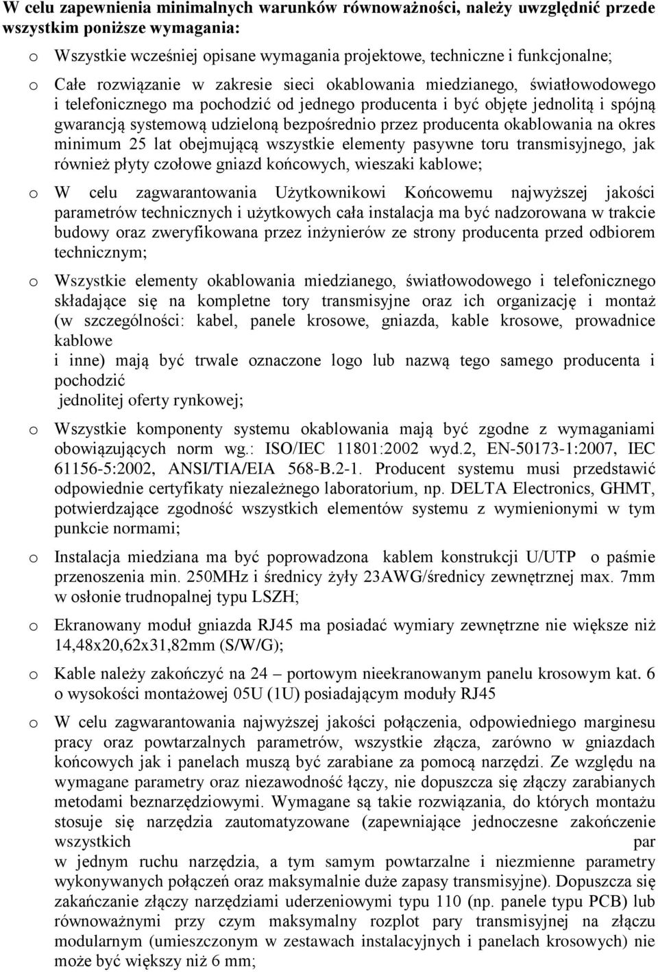 przez producenta okablowania na okres minimum 25 lat obejmującą wszystkie elementy pasywne toru transmisyjnego, jak również płyty czołowe gniazd końcowych, wieszaki kablowe; o W celu zagwarantowania