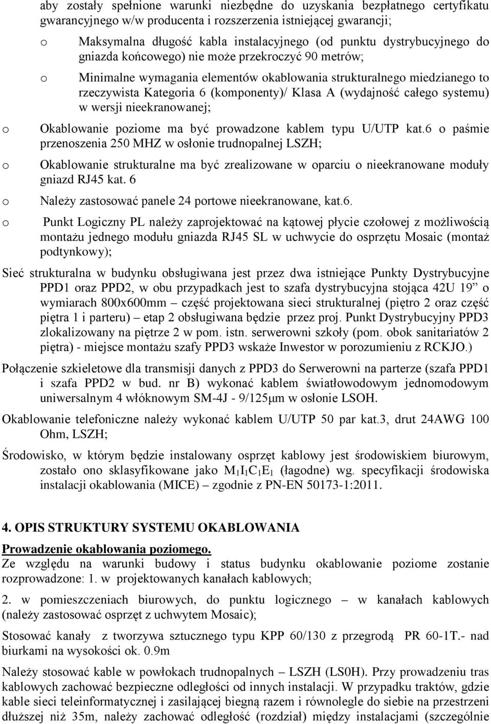 (wydajność całego systemu) w wersji nieekranowanej; Okablowanie poziome ma być prowadzone kablem typu U/UTP kat.