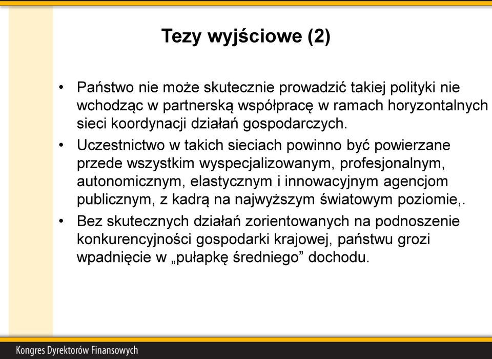 Uczestnictwo w takich sieciach powinno być powierzane przede wszystkim wyspecjalizowanym, profesjonalnym, autonomicznym, elastycznym