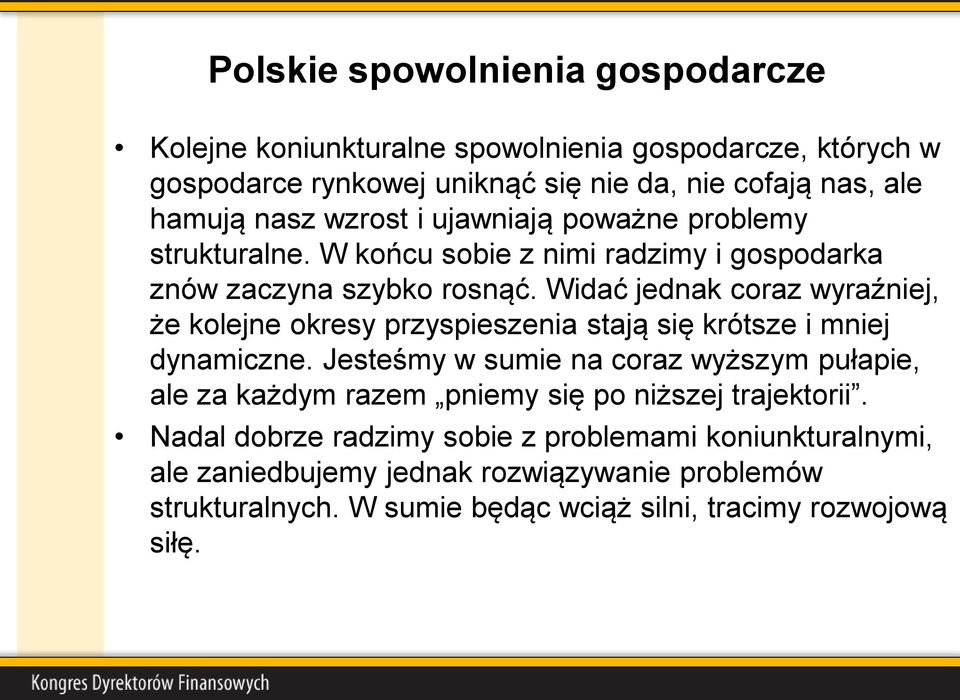 Widać jednak coraz wyraźniej, że kolejne okresy przyspieszenia stają się krótsze i mniej dynamiczne.