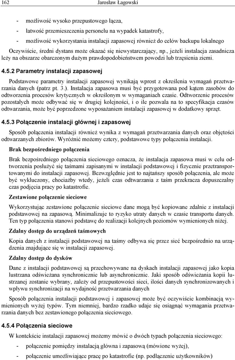 2 Parametry instalacji zapasowej Podstawowe parametry instalacji zapasowej wynikają wprost z określenia wymagań przetwarzania danych (patrz pt. 3.).