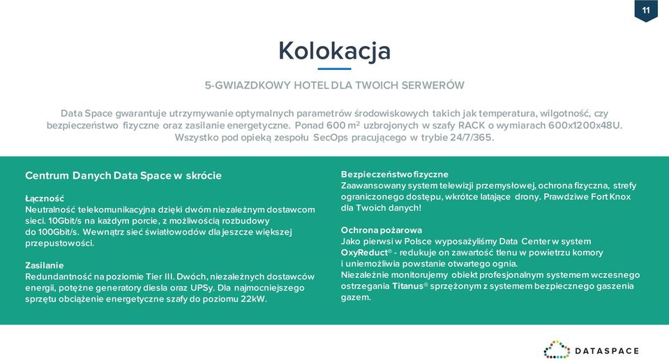 Centrum Danych Data Space w skrócie Łączność Neutralność telekomunikacyjna dzięki dwóm niezależnym dostawcom sieci. 10Gbit/s na każdym porcie, z możliwością rozbudowy do 100Gbit/s.