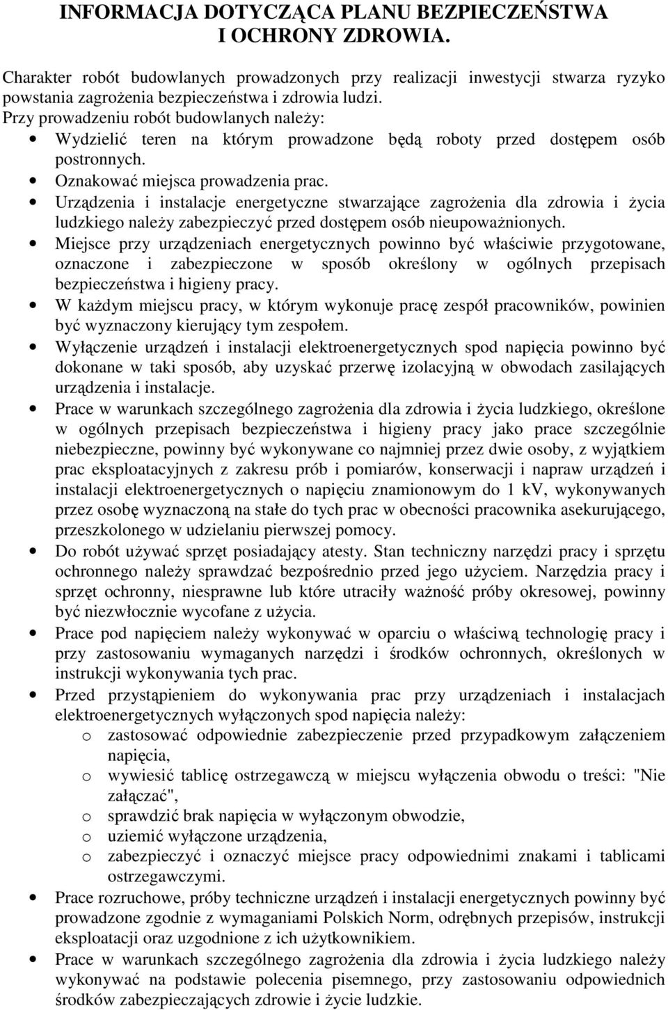 Urządzenia i instalacje energetyczne stwarzające zagroŝenia dla zdrowia i Ŝycia ludzkiego naleŝy zabezpieczyć przed dostępem osób nieupowaŝnionych.