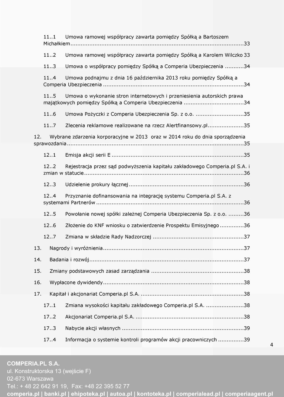 ..34 11..6 Umowa Pożyczki z Comperia Ubezpieczenia Sp. z o.o....35 11..7 Zlecenia reklamowe realizowane na rzecz Alertfinansowy.pl...35 12.