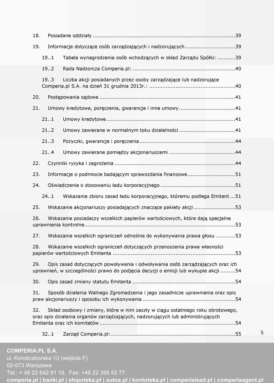 Umowy kredytowe, poręczenia, gwarancje i inne umowy...41 21..1 Umowy kredytowe...41 21..2 Umowy zawierane w normalnym toku działalności...41 21..3 Pożyczki, gwarancje i poręczenia...44 21.