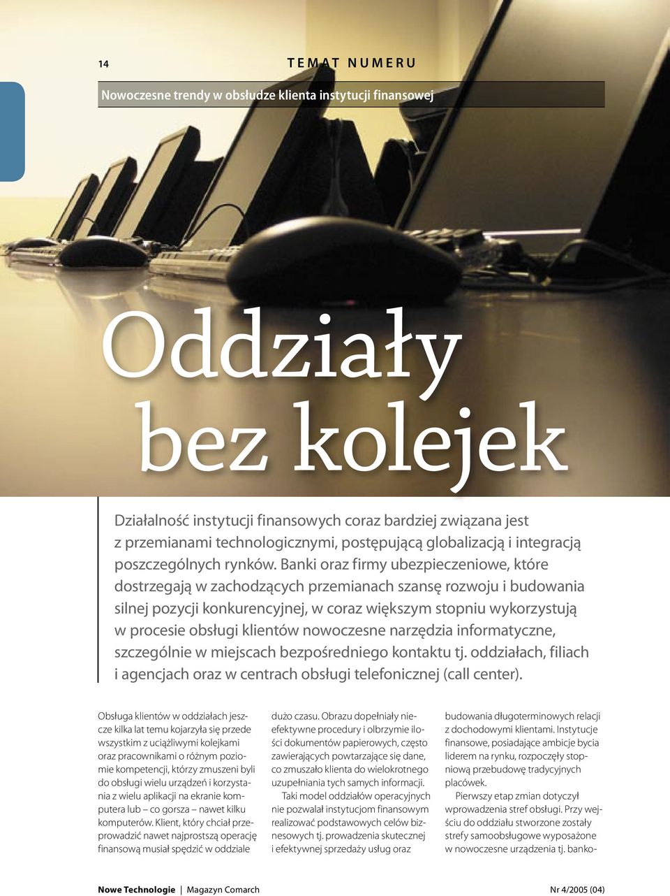 Banki oraz firmy ubezpieczeniowe, które dostrzegają w zachodzących przemianach szansę rozwoju i budowania silnej pozycji konkurencyjnej, w coraz większym stopniu wykorzystują w procesie obsługi