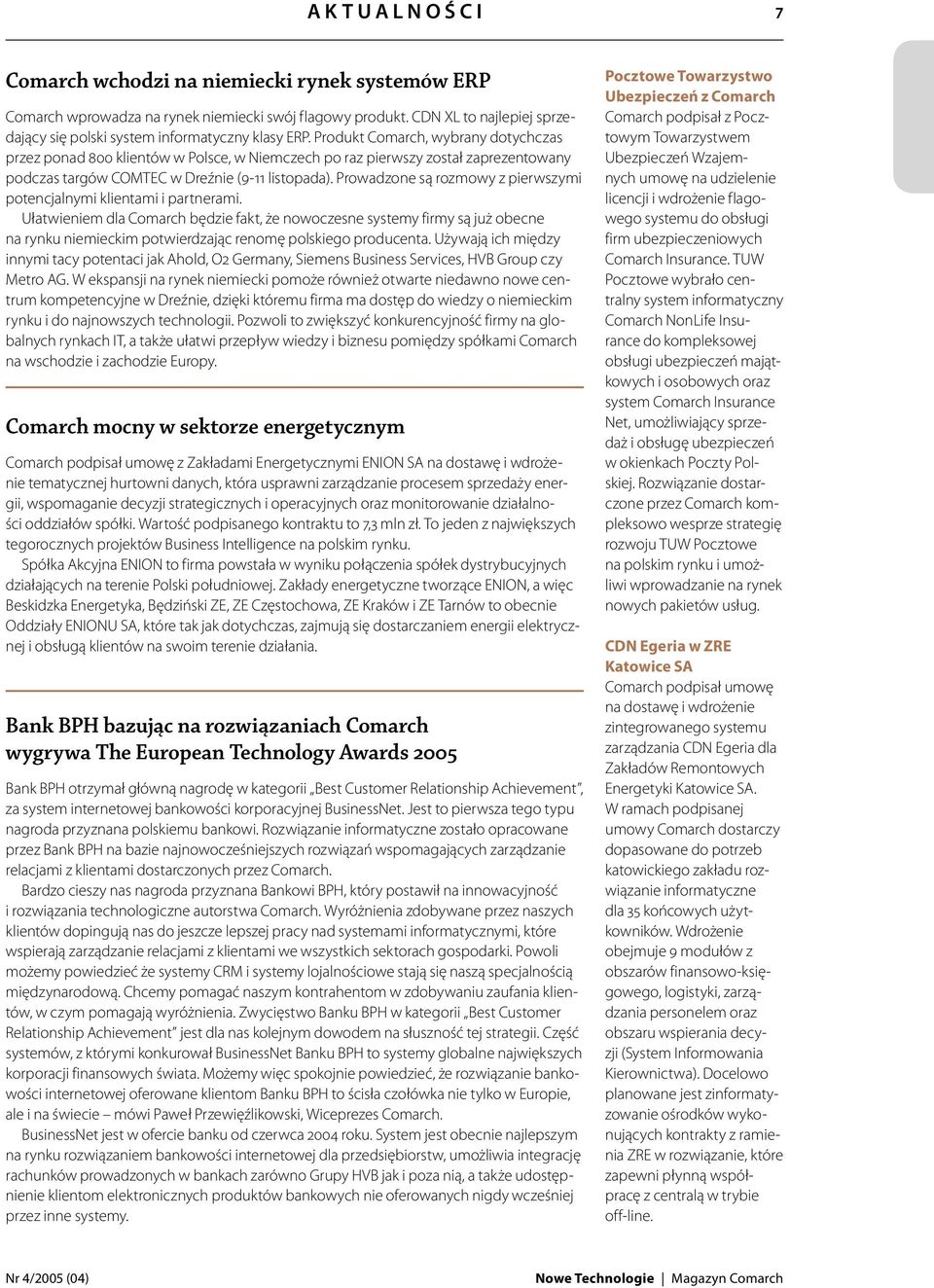 Produkt Comarch, wybrany dotychczas przez ponad 800 klientów w Polsce, w Niemczech po raz pierwszy został zaprezentowany podczas targów COMTEC w Dreźnie (9-11 listopada).