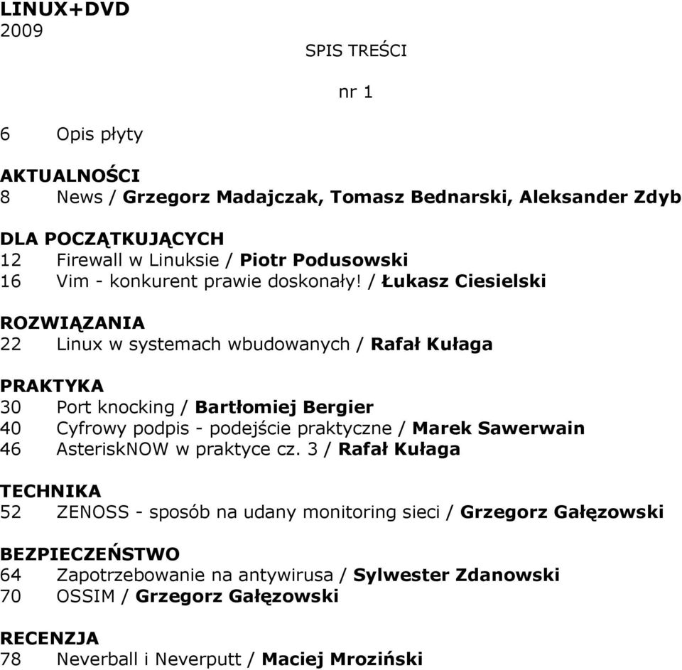 / Łukasz Ciesielski 22 Linux w systemach wbudowanych / Rafał Kułaga PRAKTYKA 30 Port knocking / Bartłomiej Bergier 40 Cyfrowy podpis - podejście praktyczne