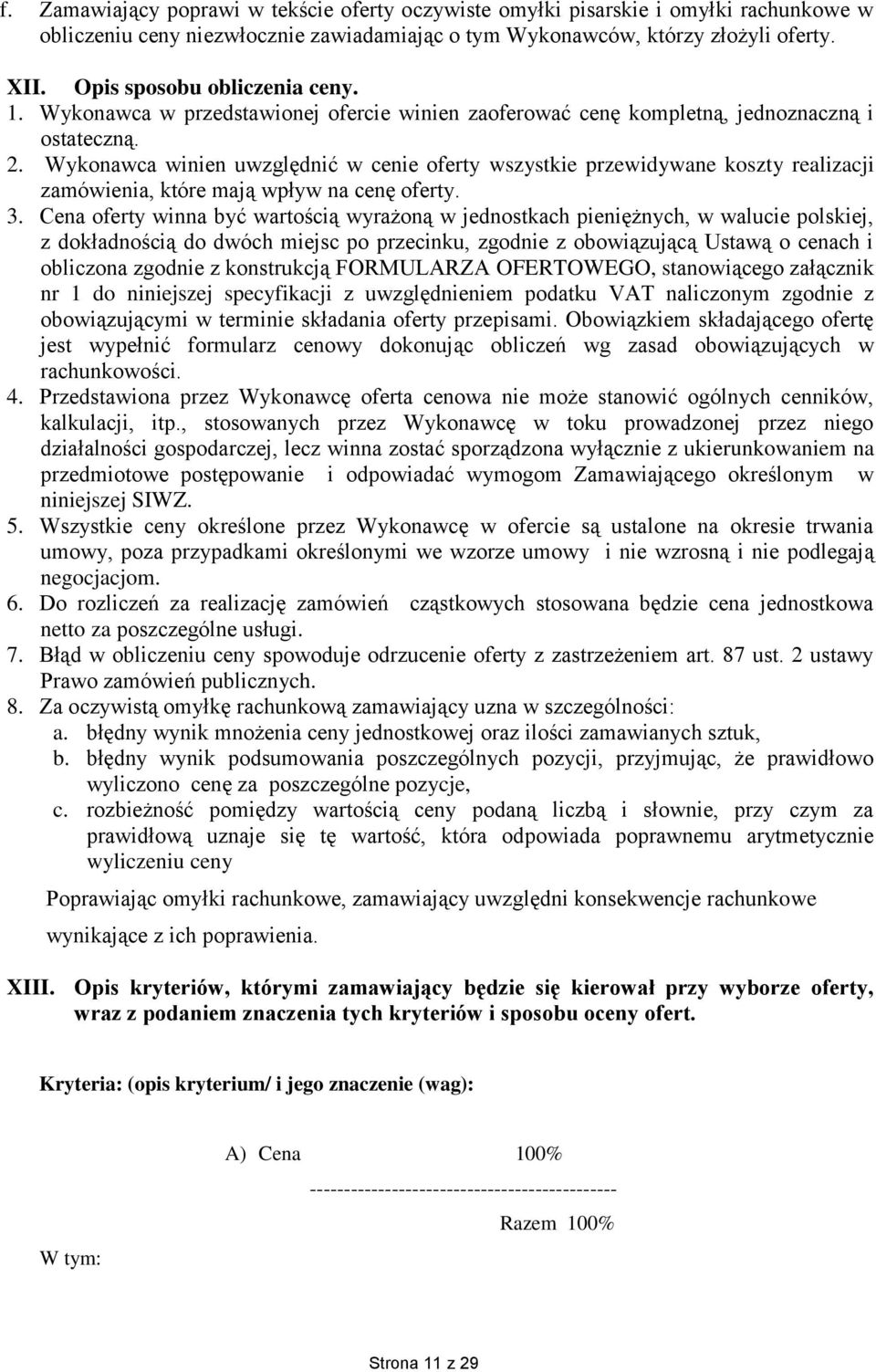 Wykonawca winien uwzględnić w cenie oferty wszystkie przewidywane koszty realizacji zamówienia, które mają wpływ na cenę oferty. 3.