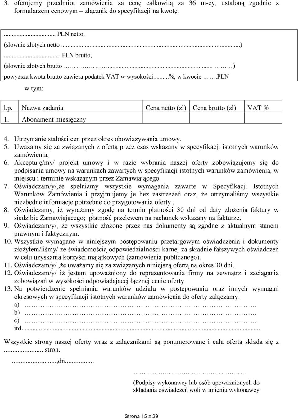 Abonament miesięczny 4. Utrzymanie stałości cen przez okres obowiązywania umowy. 5. Uważamy się za związanych z ofertą przez czas wskazany w specyfikacji istotnych warunków zamówienia, 6.