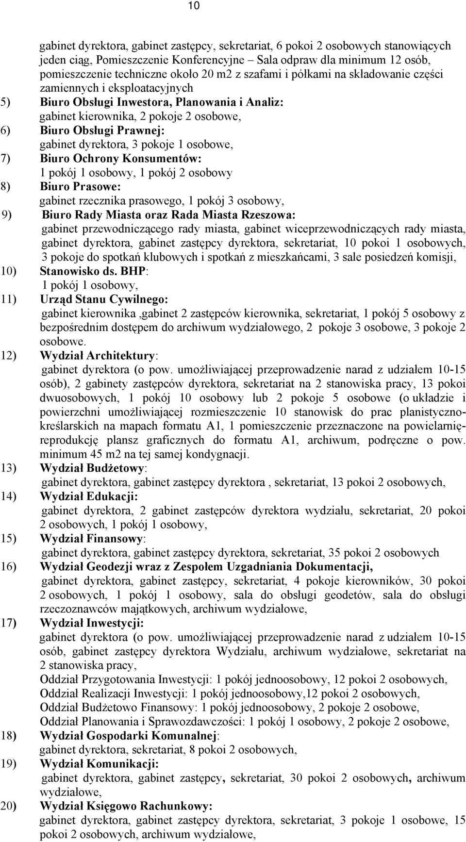 dyrektora, 3 pokoje 1 osobowe, 7) Biuro Ochrony Konsumentów: 1 pokój 1 osobowy, 1 pokój 2 osobowy 8) Biuro Prasowe: gabinet rzecznika prasowego, 1 pokój 3 osobowy, 9) Biuro Rady Miasta oraz Rada