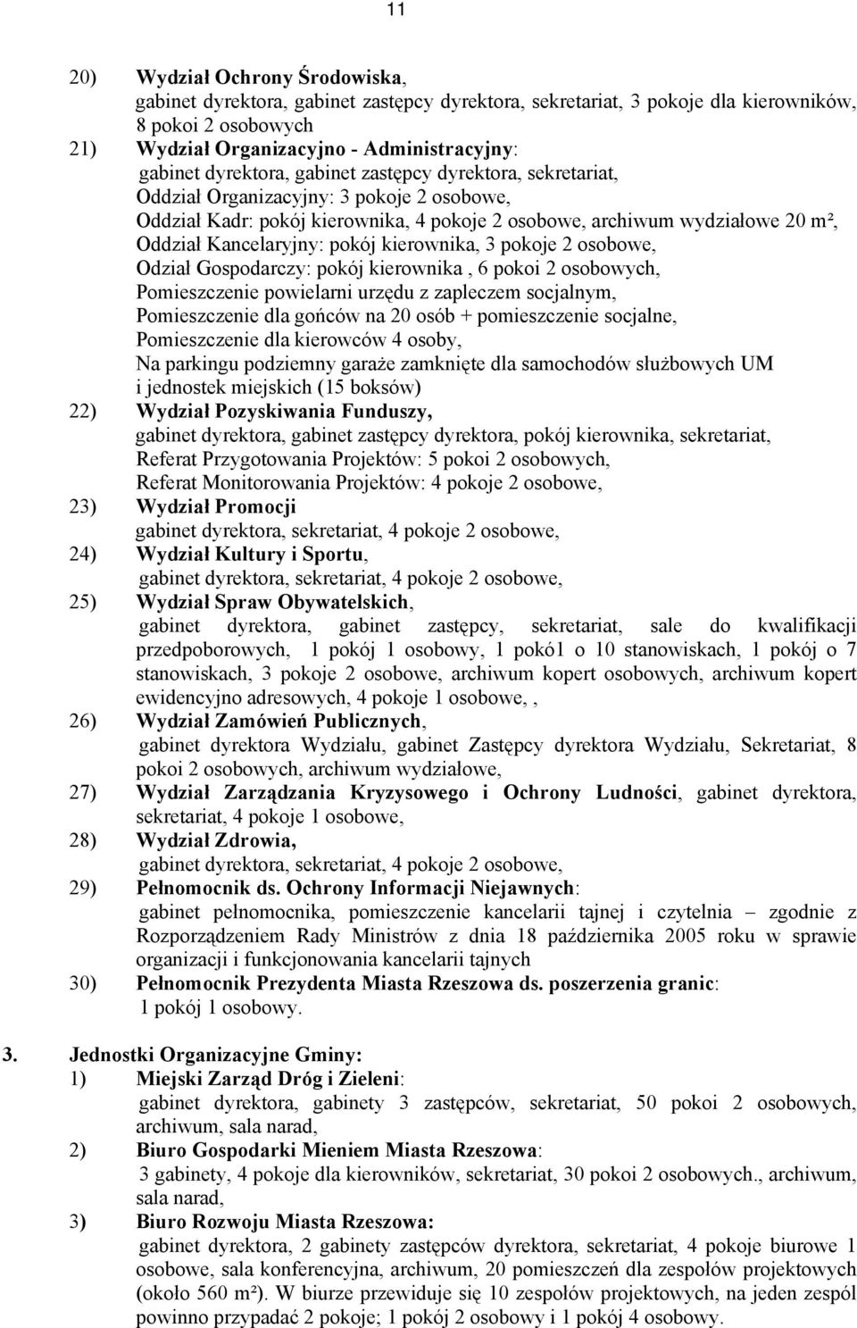 pokój kierownika, 3 pokoje 2 osobowe, Odział Gospodarczy: pokój kierownika, 6 pokoi 2 osobowych, Pomieszczenie powielarni urzędu z zapleczem socjalnym, Pomieszczenie dla gońców na 20 osób +