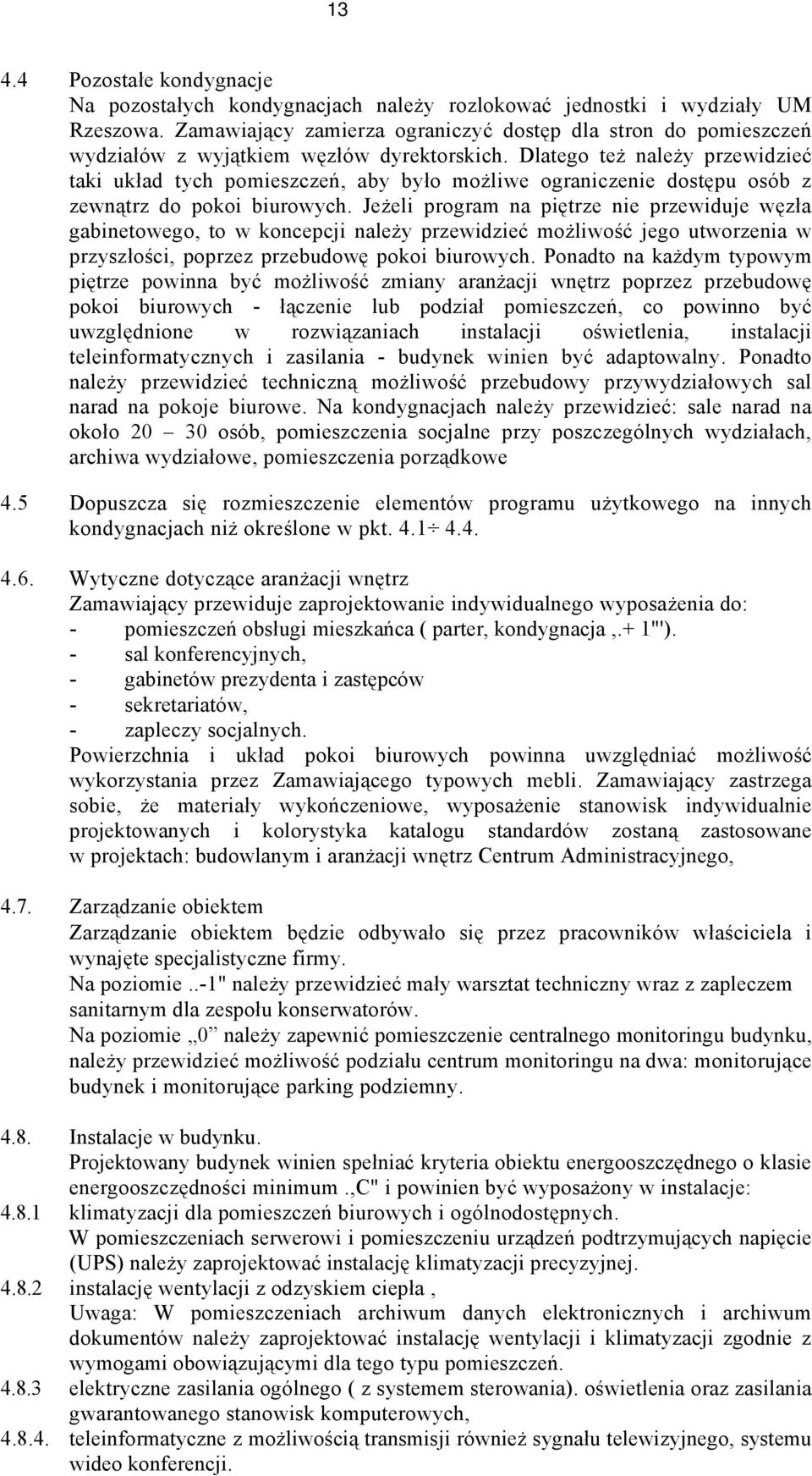 Dlatego też należy przewidzieć taki układ tych pomieszczeń, aby było możliwe ograniczenie dostępu osób z zewnątrz do pokoi biurowych.