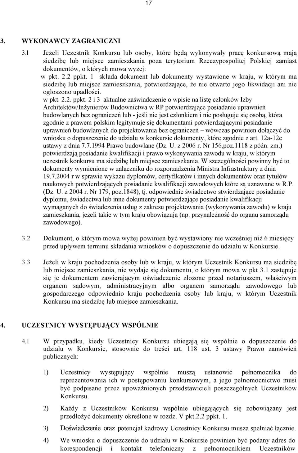 wyżej: w pkt. 2.2 ppkt. 1 składa dokument lub dokumenty wystawione w kraju, w którym ma siedzibę lub miejsce zamieszkania, potwierdzające, że nie otwarto jego likwidacji ani nie ogłoszono upadłości.