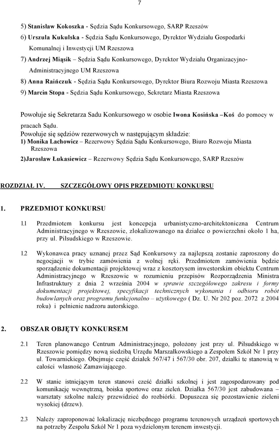 Sądu Konkursowego, Sekretarz Miasta Rzeszowa Powołuje się Sekretarza Sadu Konkursowego w osobie Iwona Kosińska Koś do pomocy w pracach Sądu.