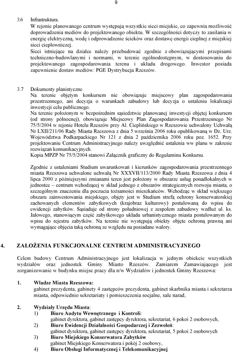 Sieci istniejące na działce należy przebudować zgodnie z obowiązującymi przepisami techniczno-budowlanymi i normami, w terenie ogólnodostępnym, w dostosowaniu do projektowanego zagospodarowania