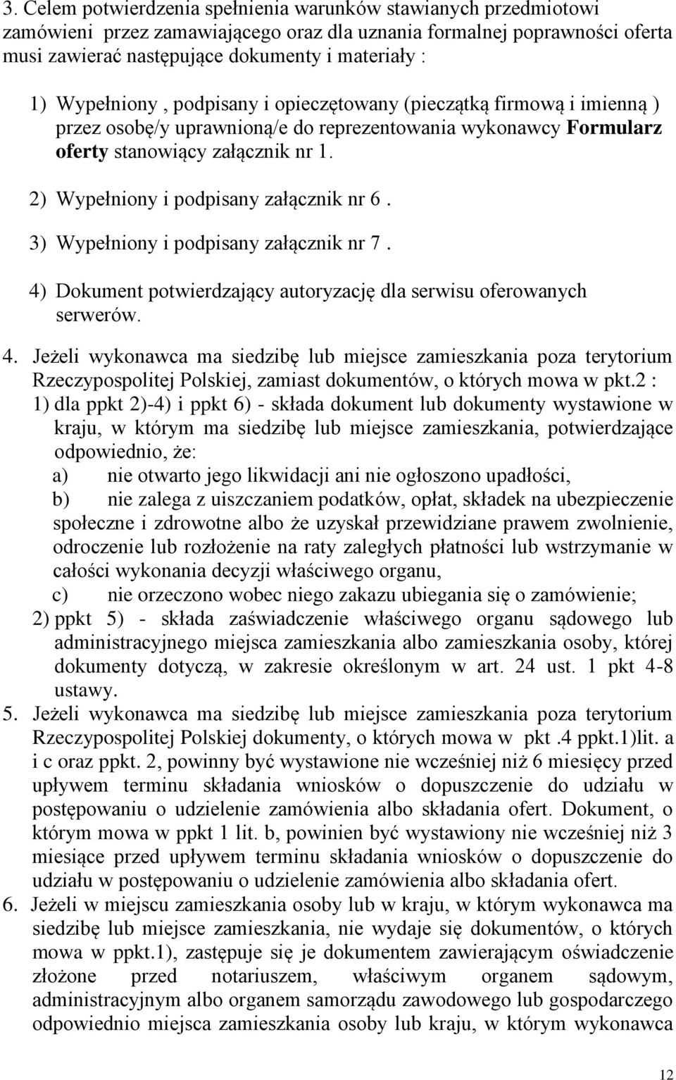 2) Wypełniony i podpisany załącznik nr 6. 3) Wypełniony i podpisany załącznik nr 7. 4)