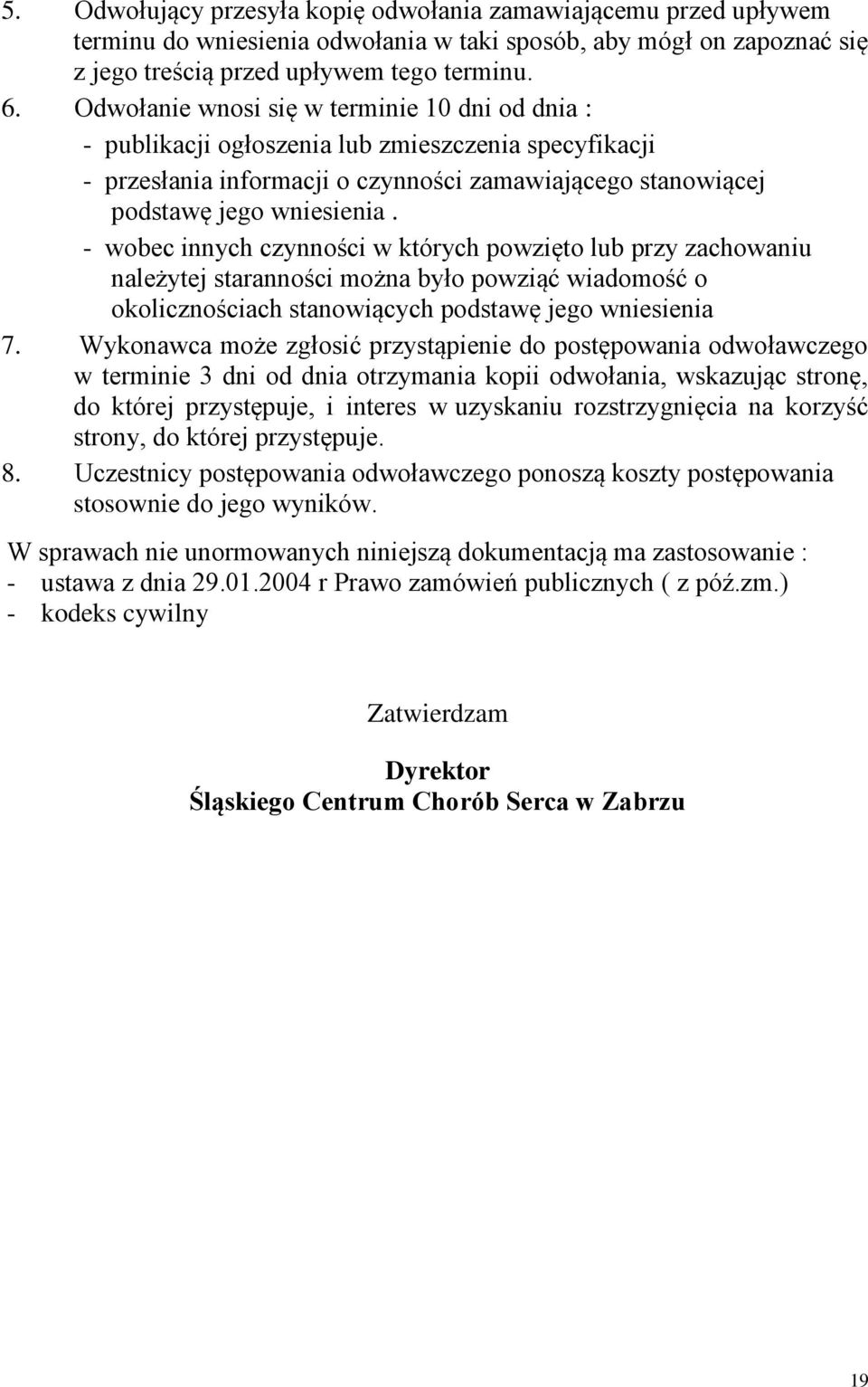 - wobec innych czynności w których powzięto lub przy zachowaniu należytej staranności można było powziąć wiadomość o okolicznościach stanowiących podstawę jego wniesienia 7.