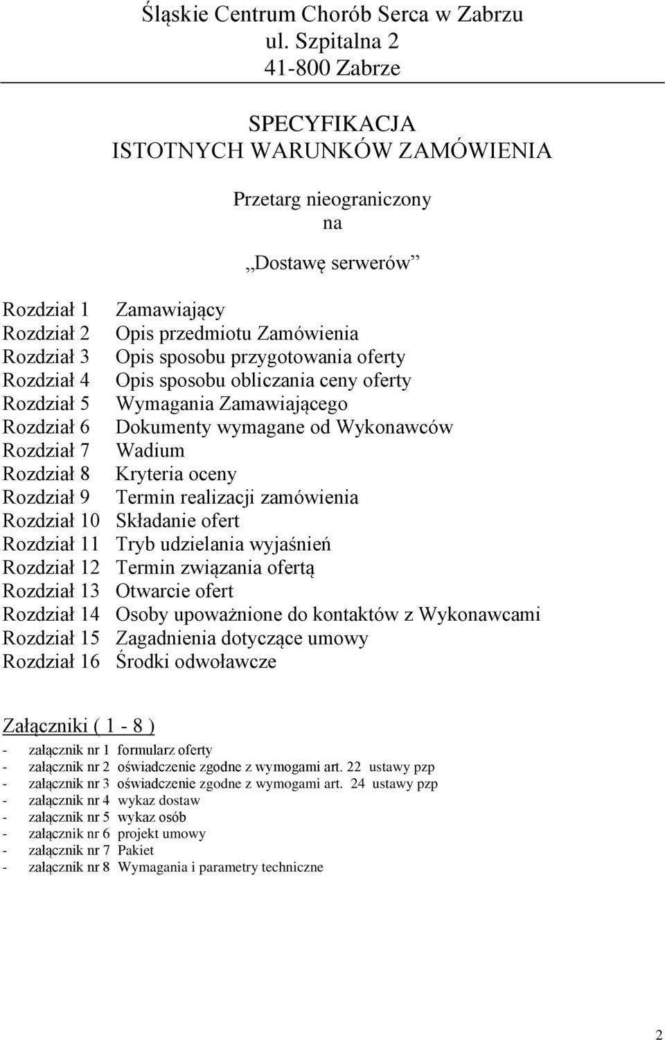 przygotowania oferty Rozdział 4 Opis sposobu obliczania ceny oferty Rozdział 5 Wymagania Zamawiającego Rozdział 6 Dokumenty wymagane od Wykonawców Rozdział 7 Wadium Rozdział 8 Kryteria oceny Rozdział