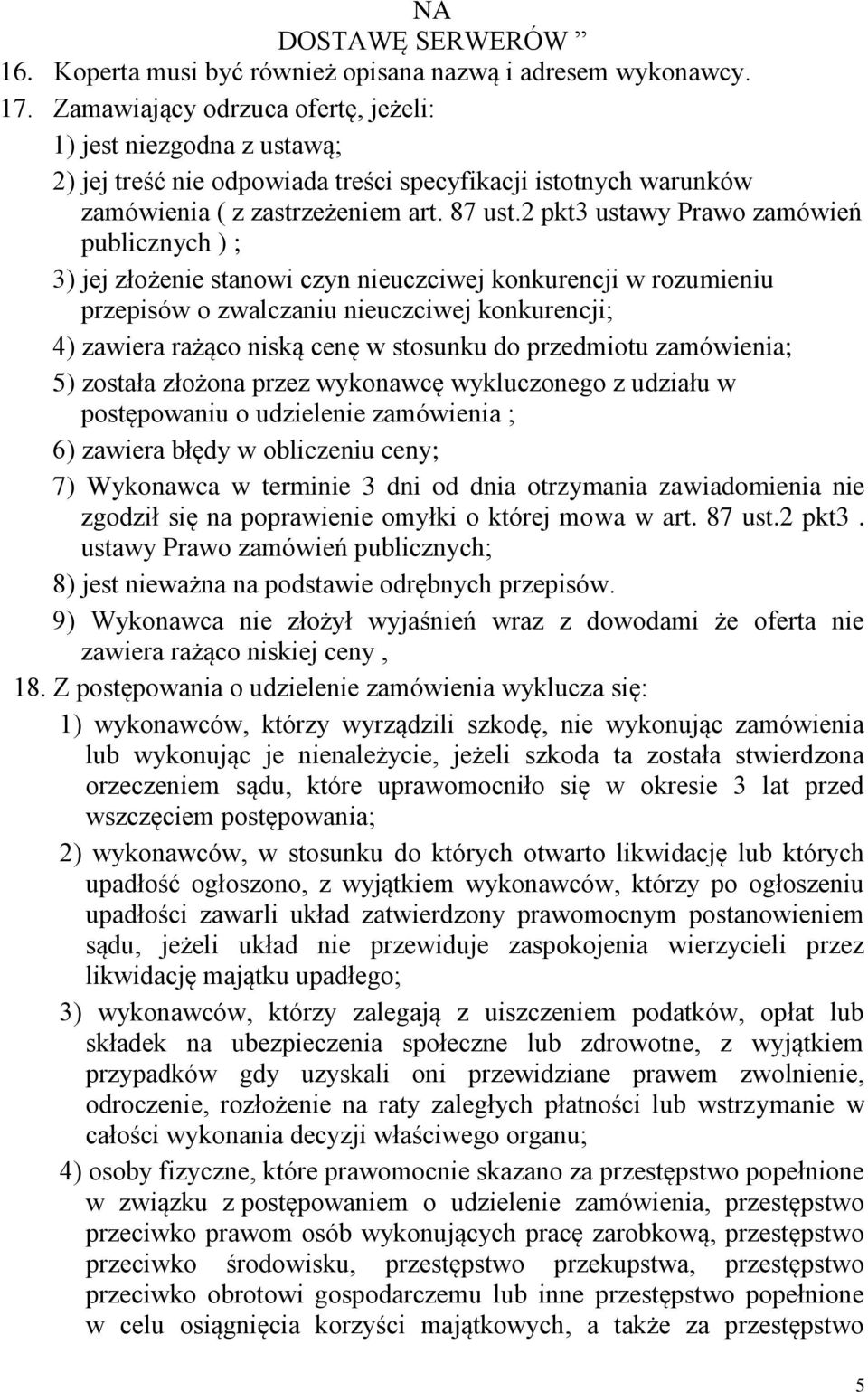 2 pkt3 ustawy Prawo zamówień publicznych ) ; 3) jej złożenie stanowi czyn nieuczciwej konkurencji w rozumieniu przepisów o zwalczaniu nieuczciwej konkurencji; 4) zawiera rażąco niską cenę w stosunku