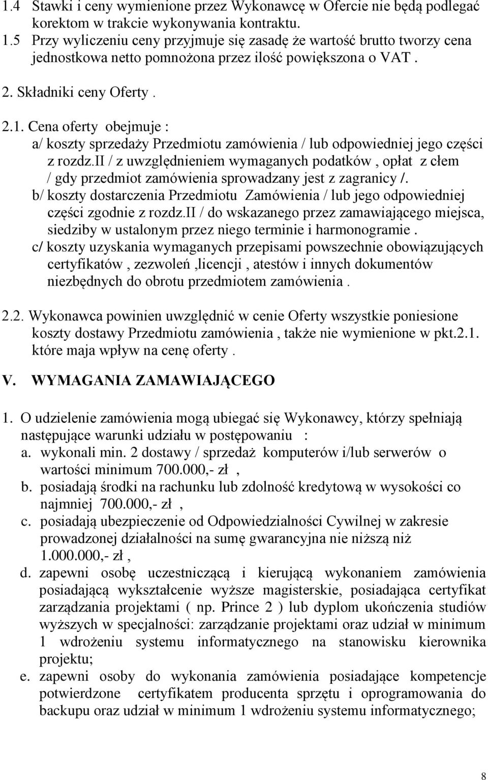 Cena oferty obejmuje : a/ koszty sprzedaży Przedmiotu zamówienia / lub odpowiedniej jego części z rozdz.