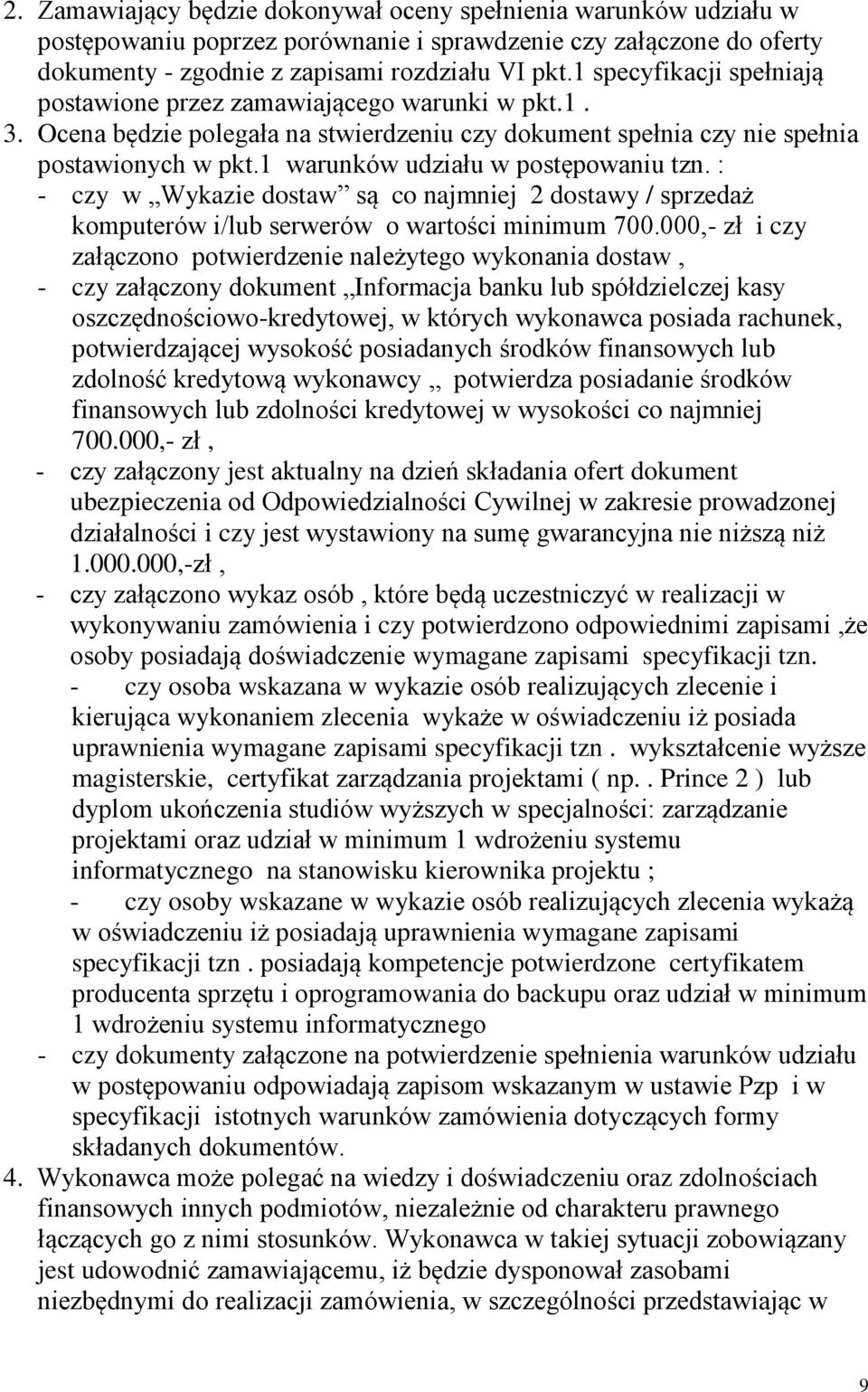 1 warunków udziału w postępowaniu tzn. : - czy w Wykazie dostaw są co najmniej 2 dostawy / sprzedaż komputerów i/lub serwerów o wartości minimum 700.