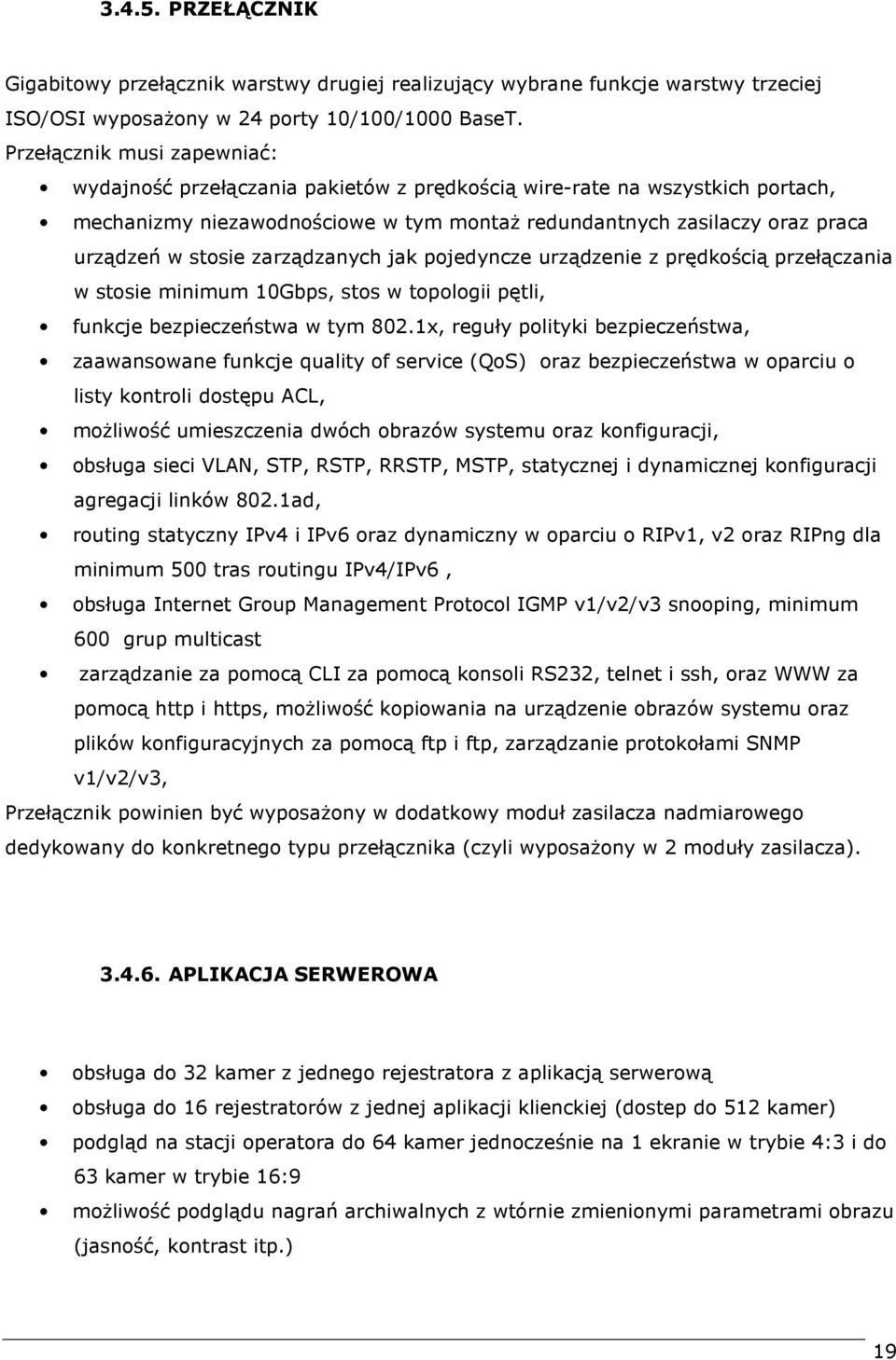 zarządzanych jak pojedyncze urządzenie z prędkością przełączania w stosie minimum 10Gbps, stos w topologii pętli, funkcje bezpieczeństwa w tym 802.