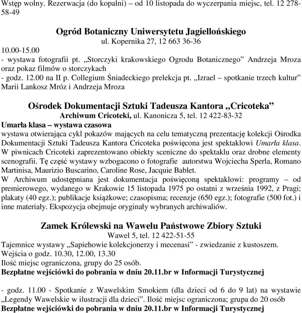 Izrael spotkanie trzech kultur Marii Lankosz Mróz i Andrzeja Mroza Ośrodek Dokumentacji Sztuki Tadeusza Kantora Cricoteka Archiwum Cricoteki, ul. Kanonicza 5, tel.