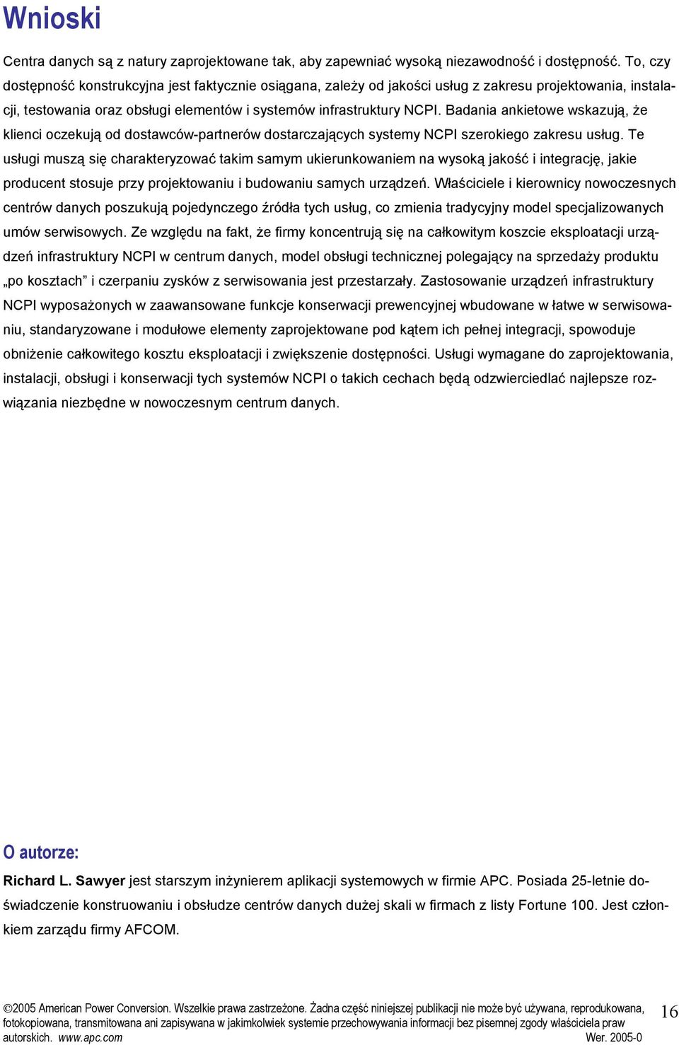 Badania ankietowe wskazują, że klienci oczekują od dostawców-partnerów dostarczających systemy NCPI szerokiego zakresu usług.