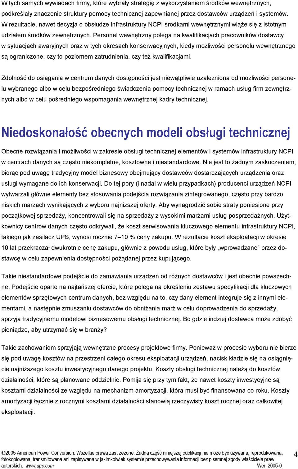 Personel wewnętrzny polega na kwalifikacjach pracowników dostawcy w sytuacjach awaryjnych oraz w tych okresach konserwacyjnych, kiedy możliwości personelu wewnętrznego są ograniczone, czy to poziomem