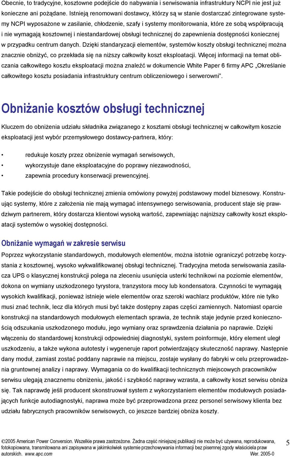 kosztownej i niestandardowej obsługi technicznej do zapewnienia dostępności koniecznej w przypadku centrum danych.