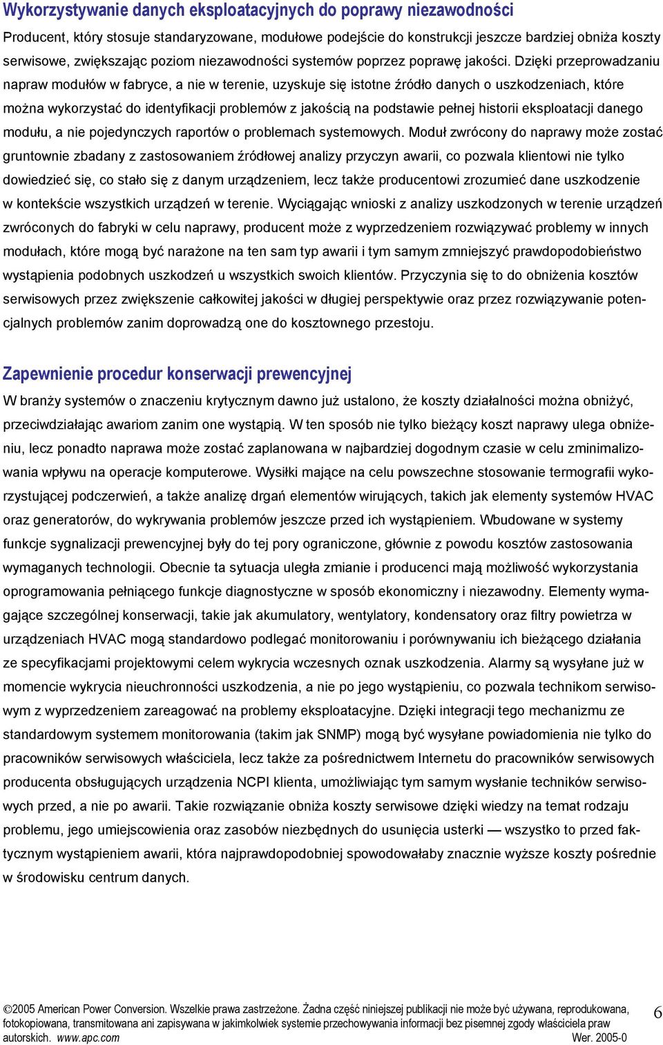 Dzięki przeprowadzaniu napraw modułów w fabryce, a nie w terenie, uzyskuje się istotne źródło danych o uszkodzeniach, które można wykorzystać do identyfikacji problemów z jakością na podstawie pełnej