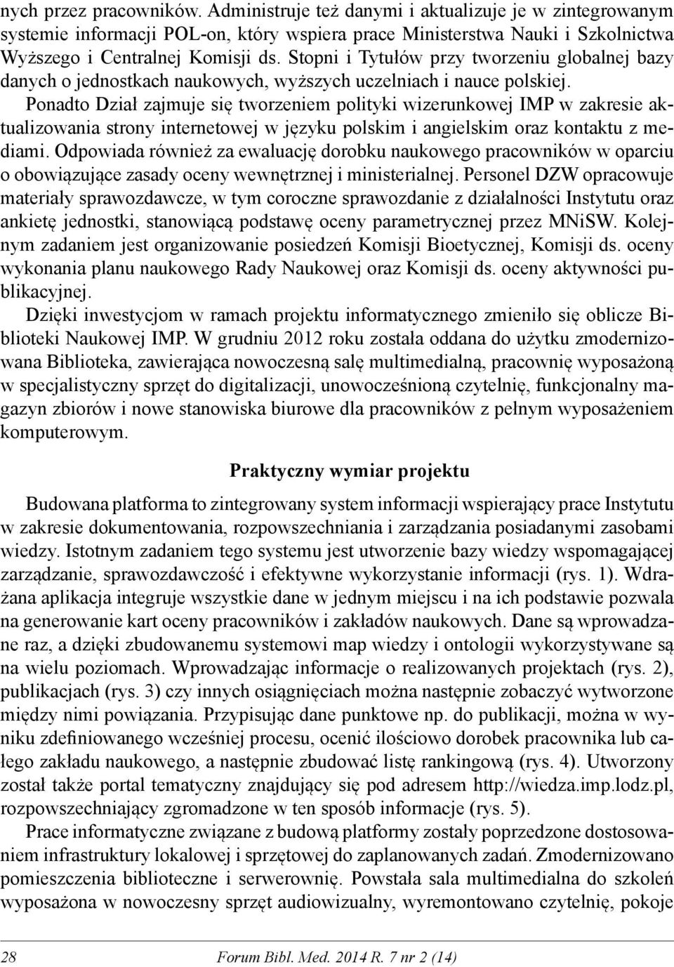 Ponadto Dział zajmuje się tworzeniem polityki wizerunkowej IMP w zakresie aktualizowania strony internetowej w języku polskim i angielskim oraz kontaktu z mediami.