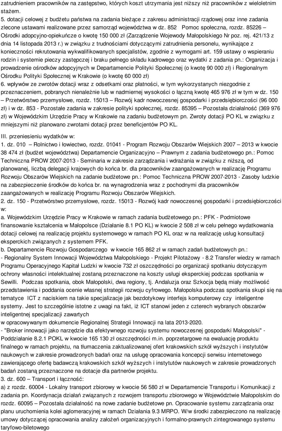 85226 Ośrodki adopcyjno-opiekuńcze o kwotę 150 000 zł (Zarządzenie Wojewody Małopolskiego Nr poz. rej. 421/13 z dnia 14 listopada 2013 r.