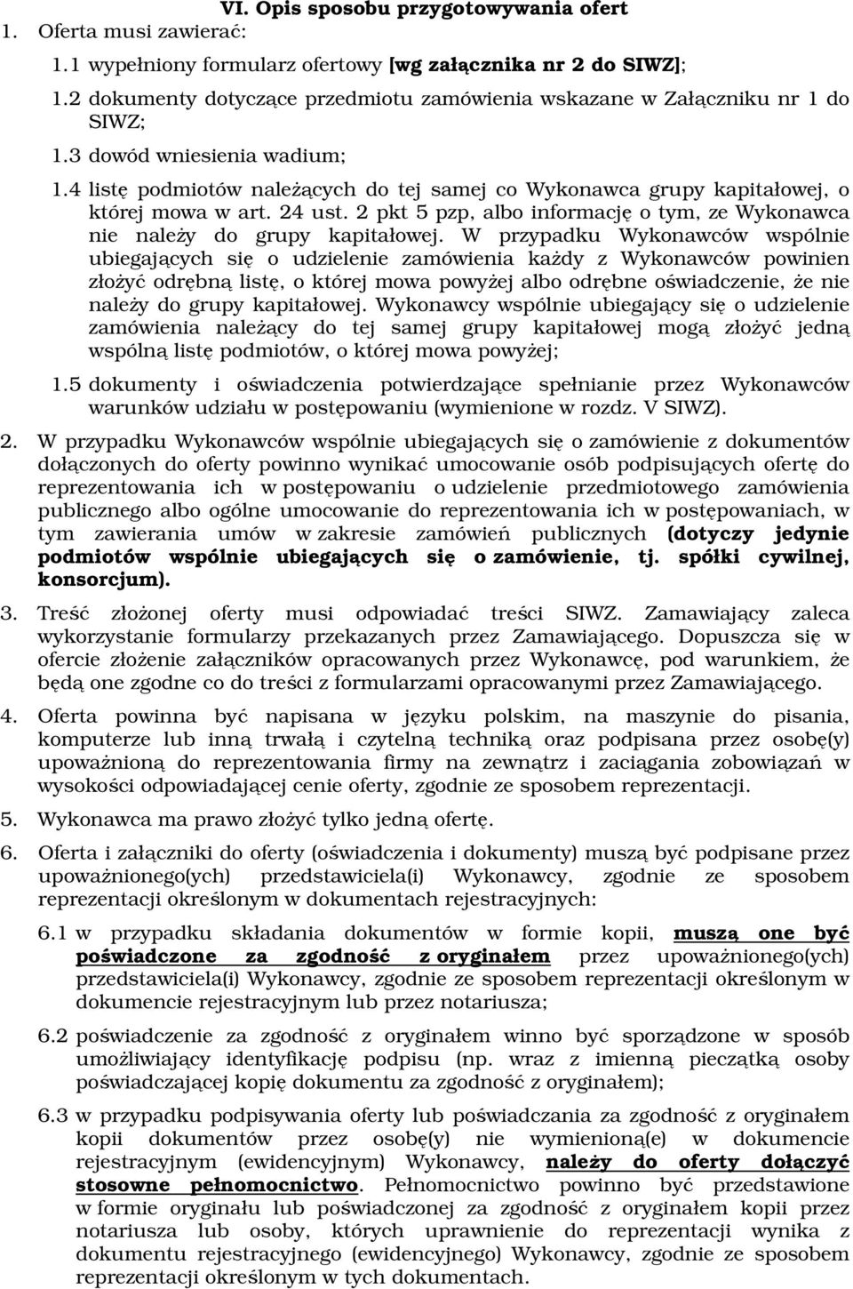 4 listę podmiotów należących do tej samej co Wykonawca grupy kapitałowej, o której mowa w art. 24 ust. 2 pkt 5 pzp, albo informację o tym, ze Wykonawca nie należy do grupy kapitałowej.