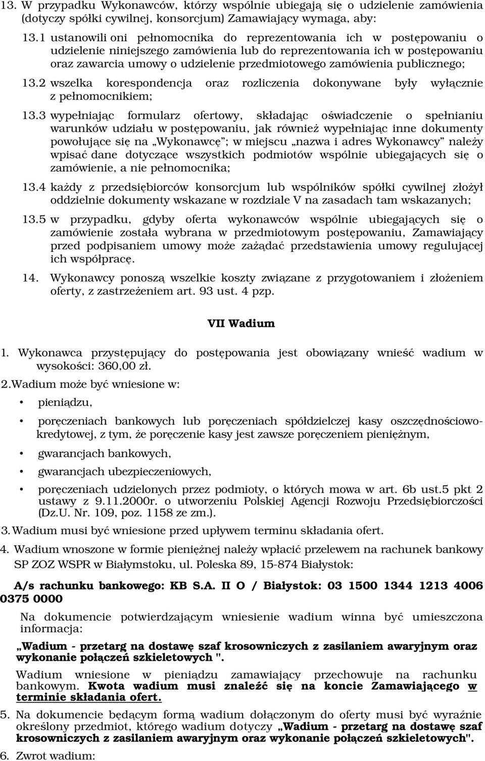 zamówienia publicznego; 13.2 wszelka korespondencja oraz rozliczenia dokonywane były wyłącznie z pełnomocnikiem; 13.