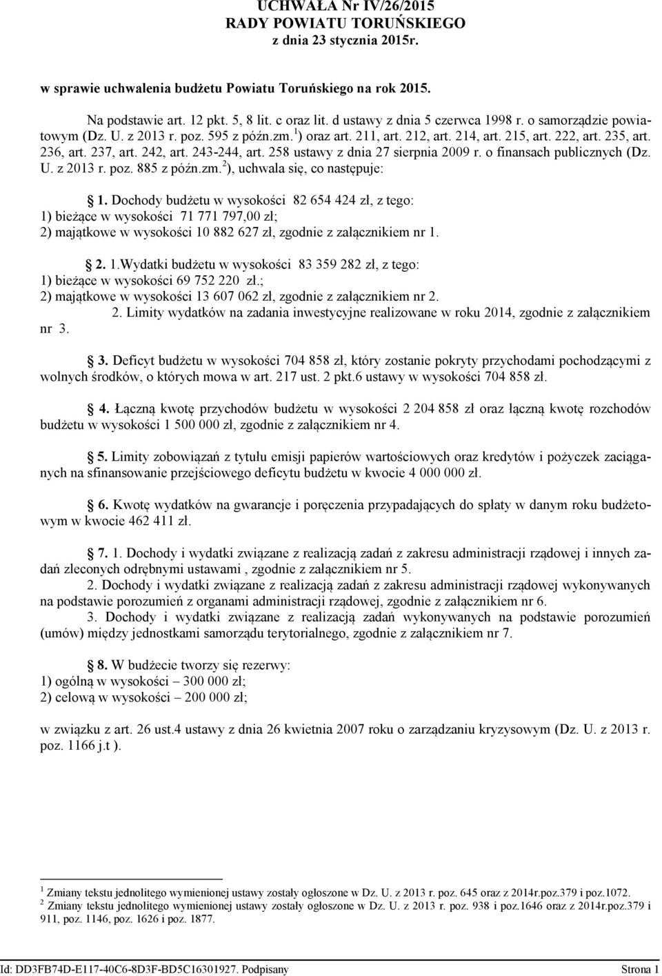 243-244, art. 258 ustawy z dnia 27 sierpnia 2009 r. o finansach publicznych (Dz. U. z 2013 r. poz. 885 z późn.zm. 2 ), uchwala się, co następuje: 1.