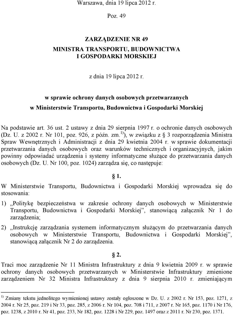 o ochronie danych osobowych (Dz. U. z 2002 r. Nr 101, poz. 926, z późn. zm. 1) ), w związku z 3 rozporządzenia Ministra Spraw Wewnętrznych i Administracji z dnia 29 kwietnia 2004 r.