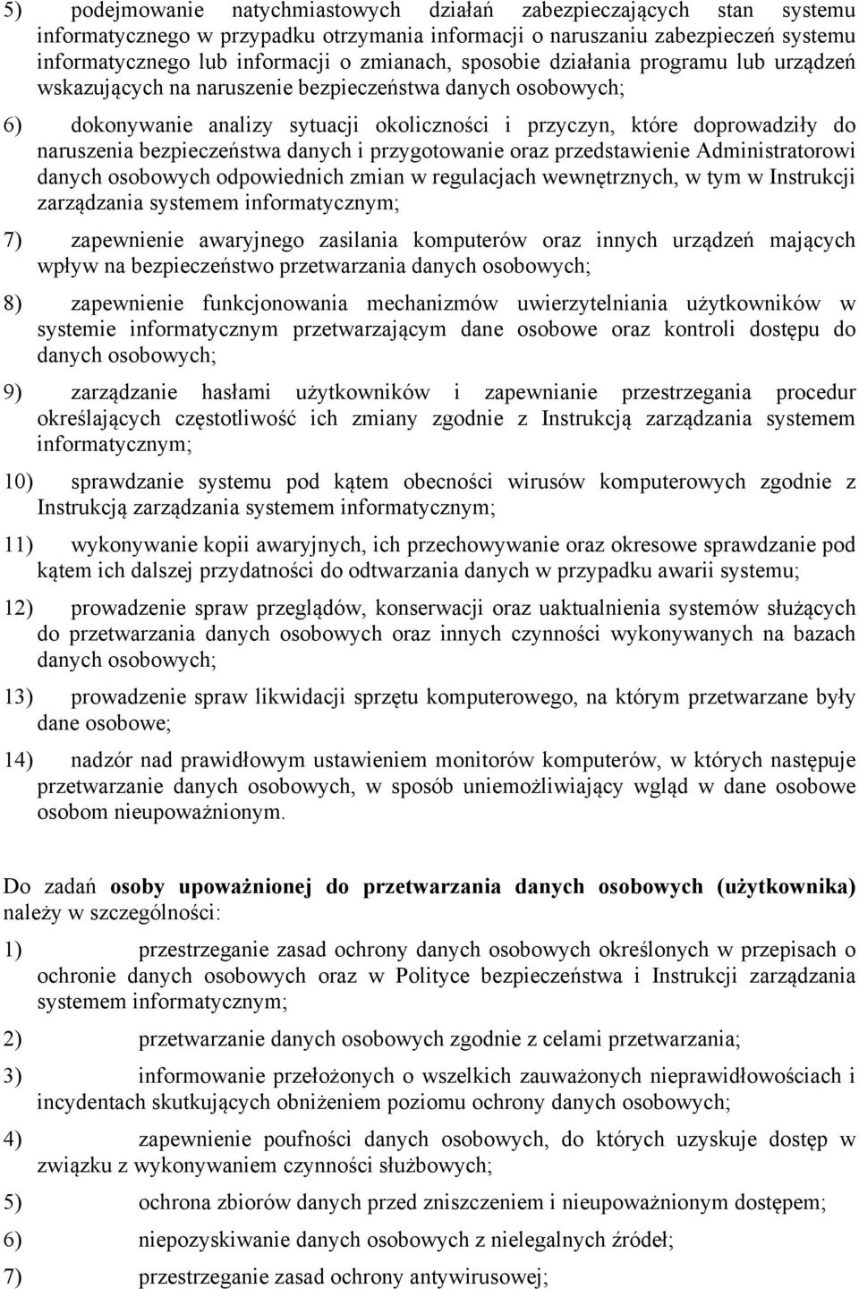 bezpieczeństwa danych i przygotowanie oraz przedstawienie Administratorowi danych osobowych odpowiednich zmian w regulacjach wewnętrznych, w tym w Instrukcji zarządzania systemem informatycznym; 7)