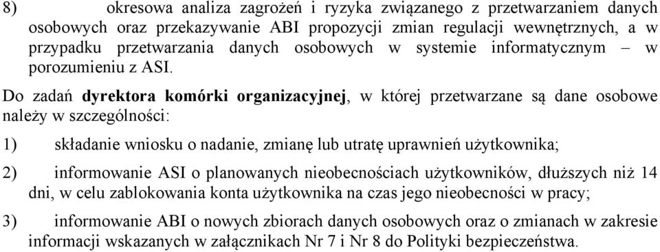 Do zadań dyrektora komórki organizacyjnej, w której przetwarzane są dane osobowe należy w szczególności: 1) składanie wniosku o nadanie, zmianę lub utratę uprawnień użytkownika; 2)