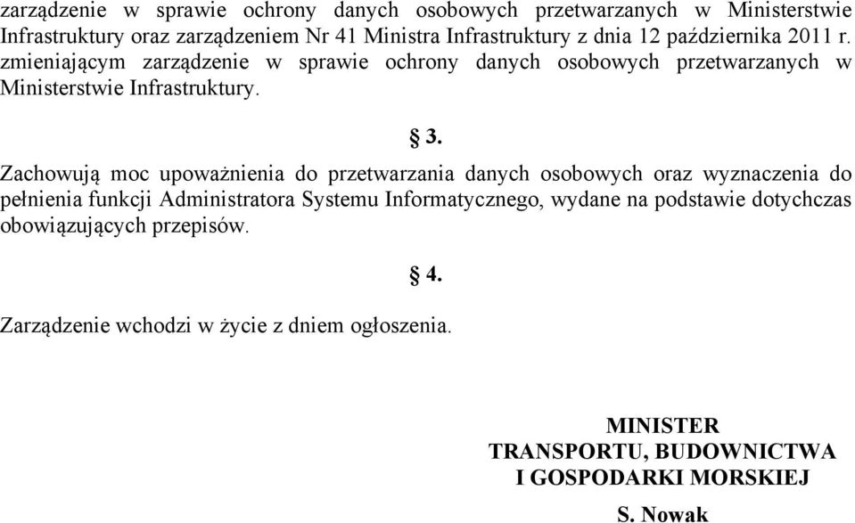 Zachowują moc upoważnienia do przetwarzania danych osobowych oraz wyznaczenia do pełnienia funkcji Administratora Systemu Informatycznego, wydane