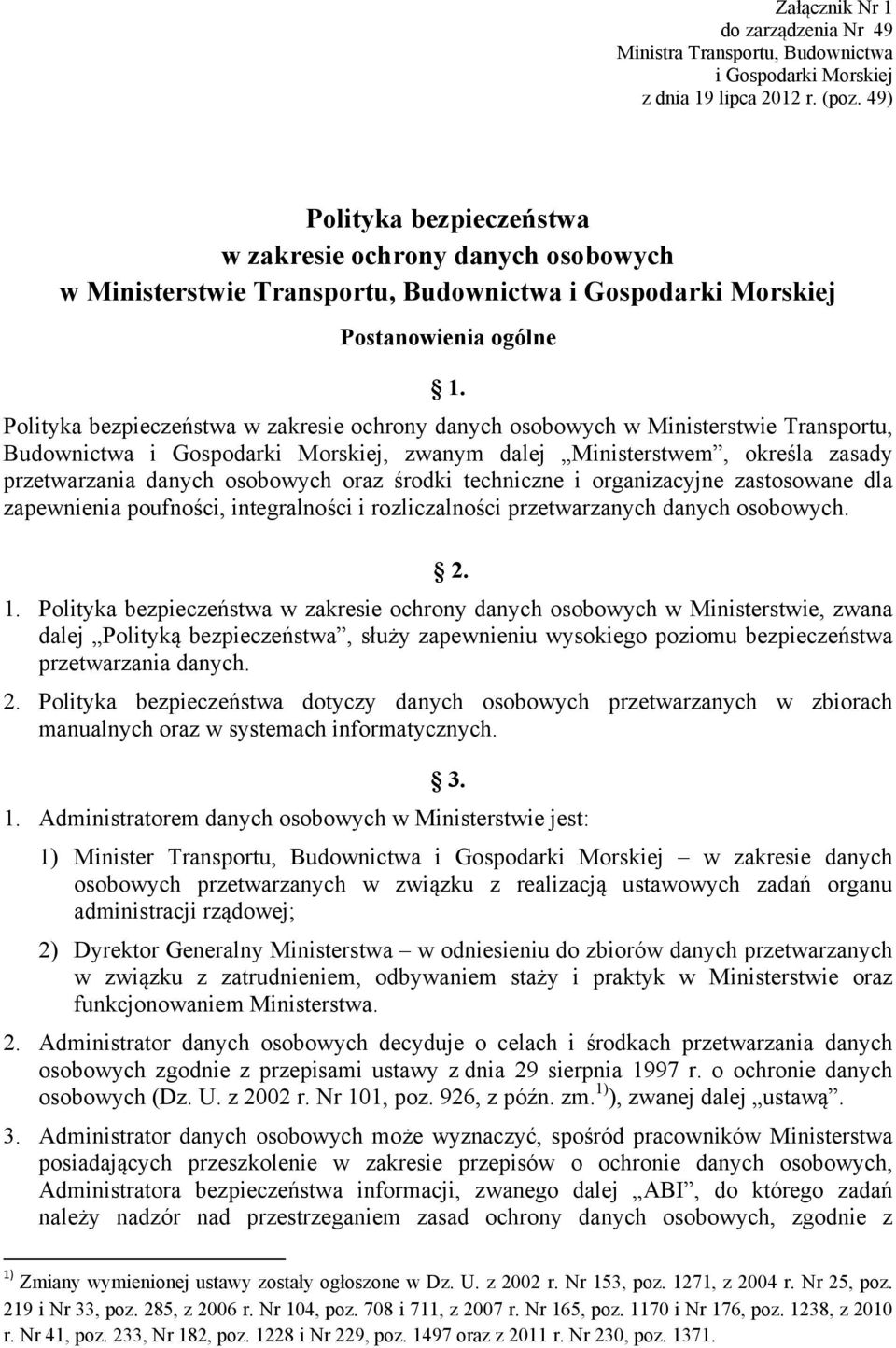 Polityka bezpieczeństwa w zakresie ochrony danych osobowych w Ministerstwie Transportu, Budownictwa i Gospodarki Morskiej, zwanym dalej Ministerstwem, określa zasady przetwarzania danych osobowych