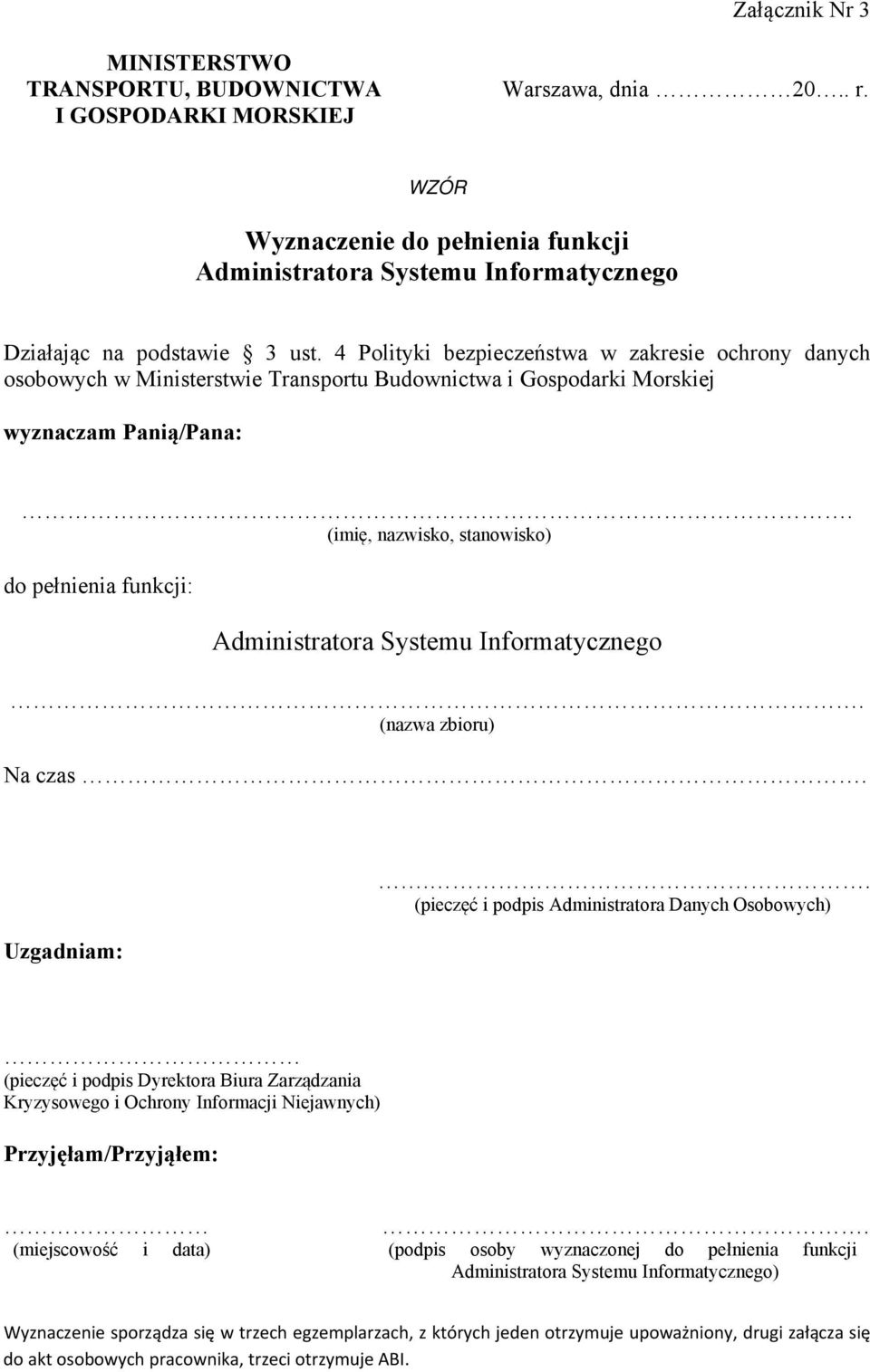 4 Polityki bezpieczeństwa w zakresie ochrony danych osobowych w Ministerstwie Transportu Budownictwa i Gospodarki Morskiej wyznaczam Panią/Pana:.