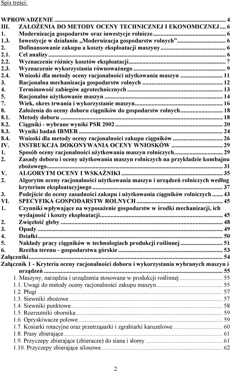 Wyznaczenie wykorzystania równoważnego... 9 2.4. Wnioski dla metody oceny racjonalności użytkowania maszyn... 11 3. Racjonalna mechanizacja gospodarstw rolnych... 12 4.