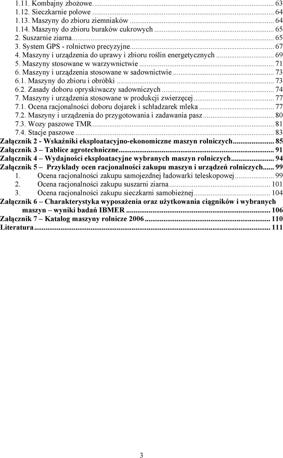 Maszyny i urządzenia stosowane w sadownictwie... 73 6.1. Maszyny do zbioru i obróbki... 73 6.2. Zasady doboru opryskiwaczy sadowniczych... 74 7. Maszyny i urządzenia stosowane w produkcji zwierzęcej.